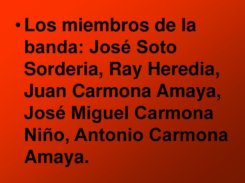 Los miembros de la banda: José Soto Sorderia, Ray Heredia, Juan Carmona Amaya, José Miguel Carmona Niño, Antonio Carmona Amaya.