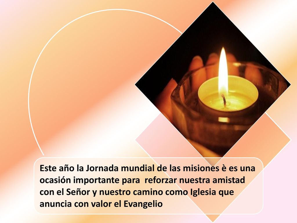 Este año la Jornada mundial de las misiones è es una ocasión importante para reforzar nuestra amistad con el Señor y nuestro camino como Iglesia que anuncia con valor el Evangelio