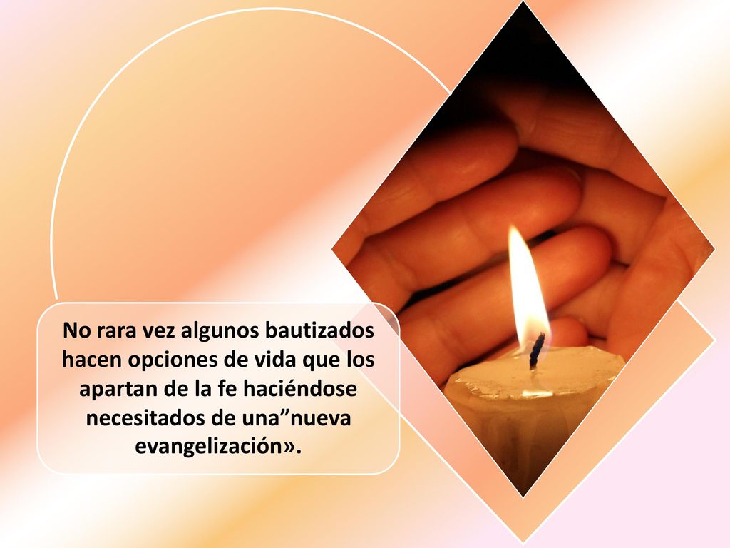No rara vez algunos bautizados hacen opciones de vida que los apartan de la fe haciéndose necesitados de una nueva evangelización».