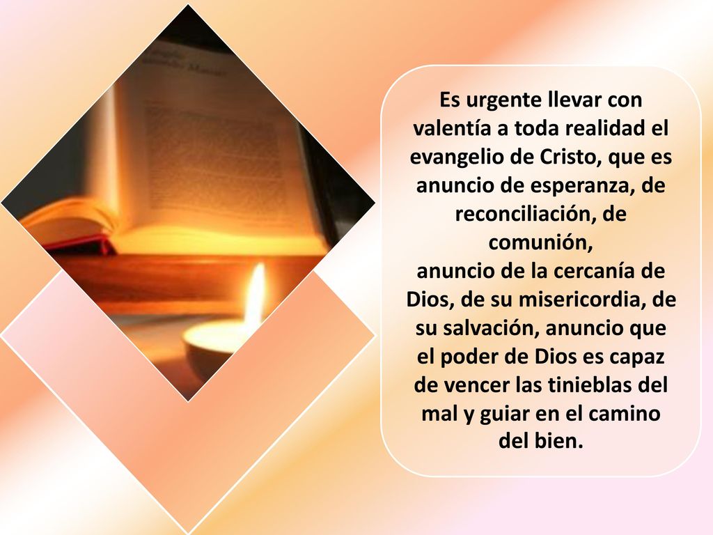 Es urgente llevar con valentía a toda realidad el evangelio de Cristo, que es anuncio de esperanza, de reconciliación, de comunión,