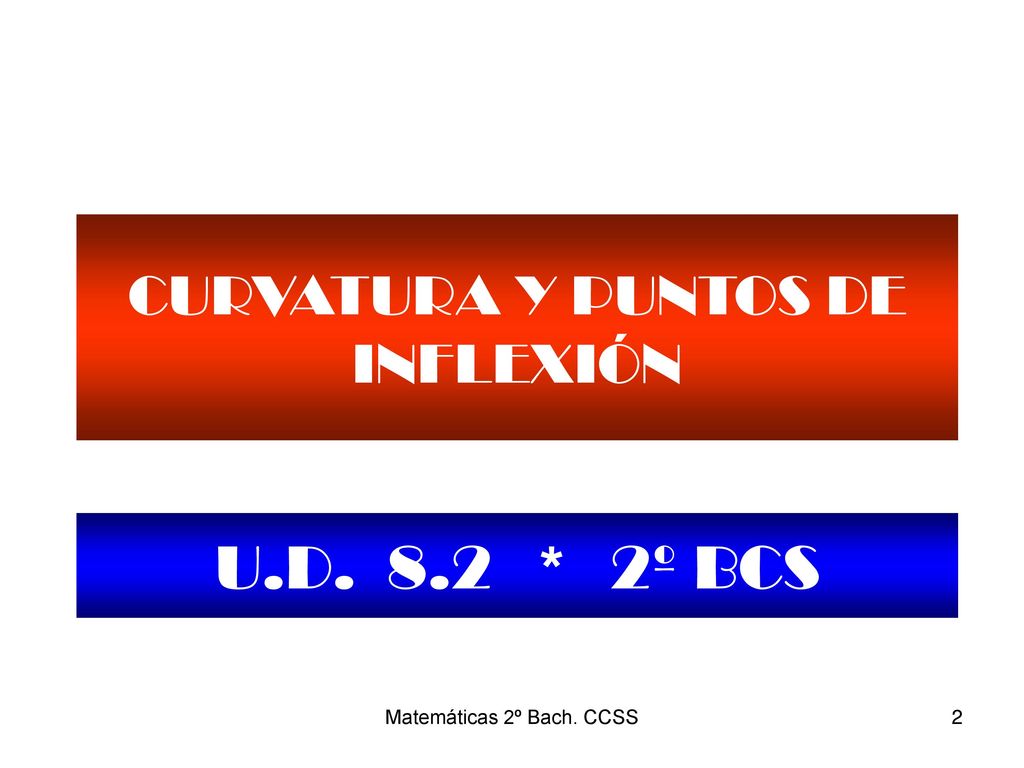 U.D. 8.2 * 2º BCS CURVATURA Y PUNTOS DE INFLEXIÓN