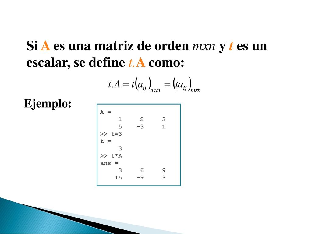 Si A es una matriz de orden mxn y t es un escalar, se define t.A como: