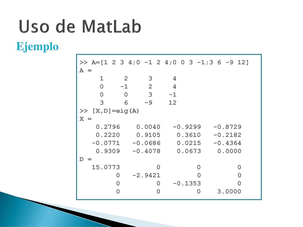 Uso de MatLab Ejemplo >> A=[ ; ; ; ]