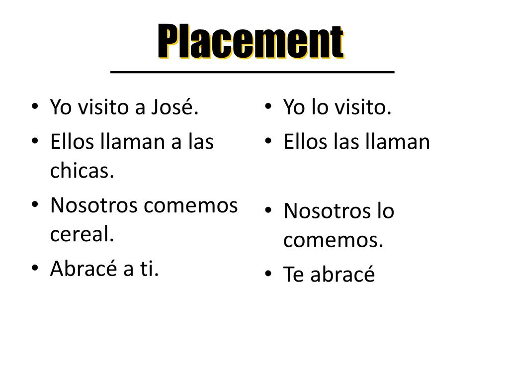 Placement Yo visito a José. Ellos llaman a las chicas.