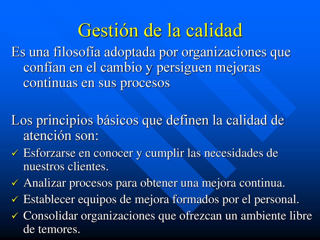 Gestión de la calidad Es una filosofía adoptada por organizaciones que confían en el cambio y persiguen mejoras continuas en sus procesos.