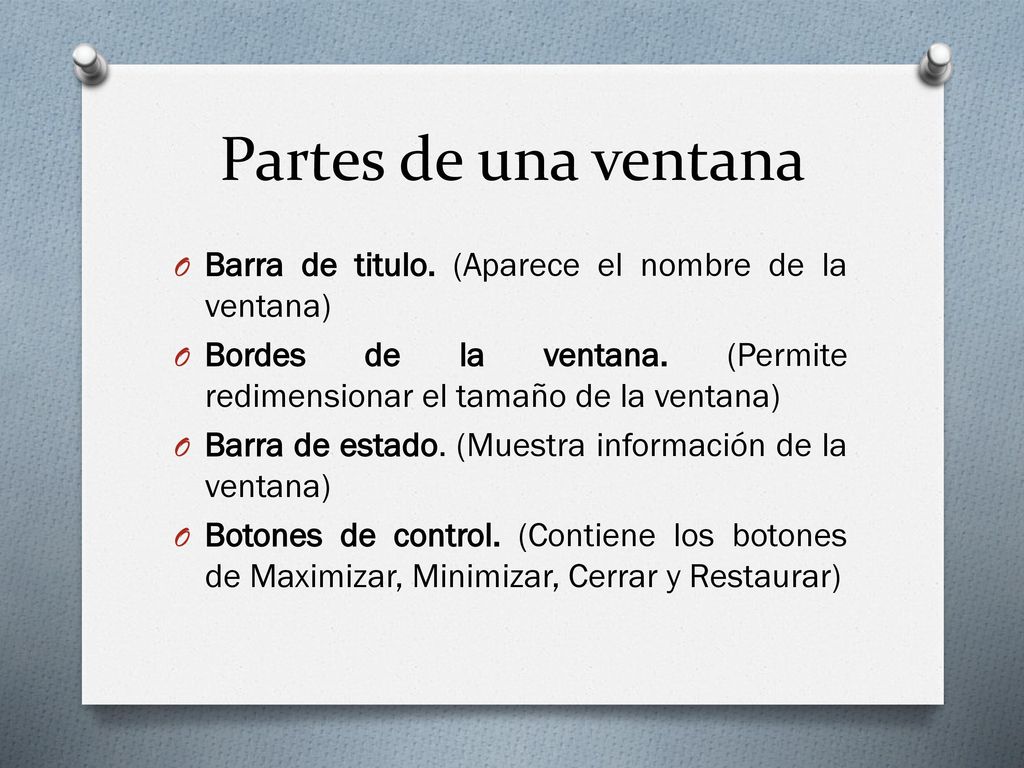 Partes de una ventana Barra de titulo. (Aparece el nombre de la ventana) Bordes de la ventana. (Permite redimensionar el tamaño de la ventana)