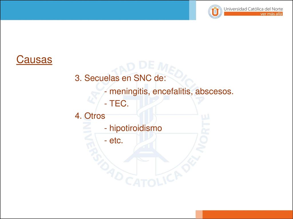 3. Secuelas en SNC de: Causas - meningitis, encefalitis, abscesos.