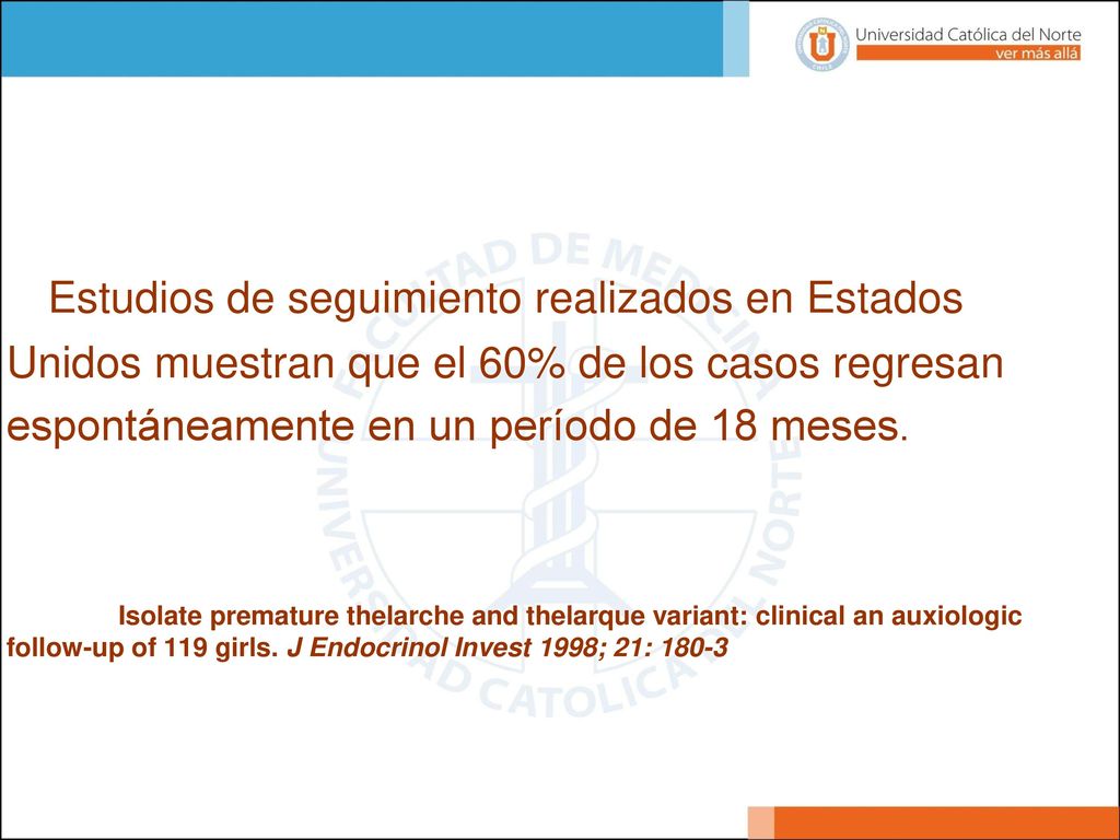 Estudios de seguimiento realizados en Estados Unidos muestran que el 60% de los casos regresan espontáneamente en un período de 18 meses.