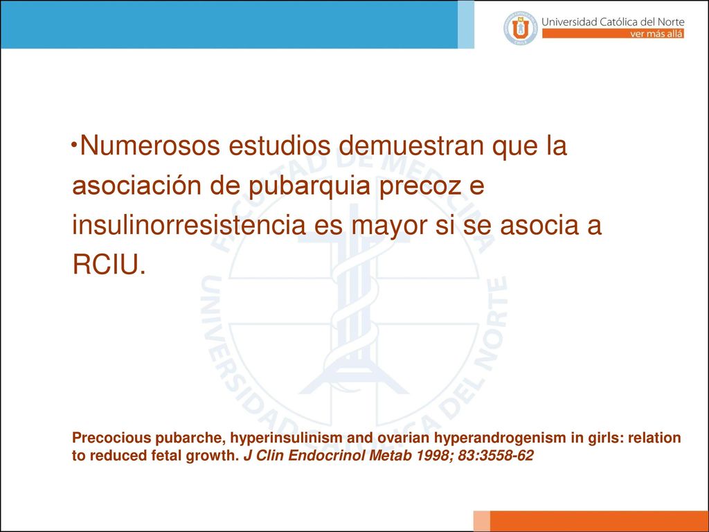 Se ha visto que un número importante de niñas que debuta con pubarquia precoz, desarrolla durante la adolescencia un hiperandrogenismo de origen ovárico (Sd. ovario poliquístico). Esta alteración puede ser detectada ya desde la etapa prepuberal por Resistencia Insulínica.