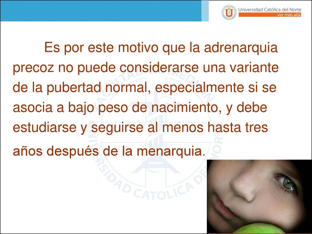 Numerosos estudios demuestran que la asociación de pubarquia precoz e insulinorresistencia es mayor si se asocia a RCIU.