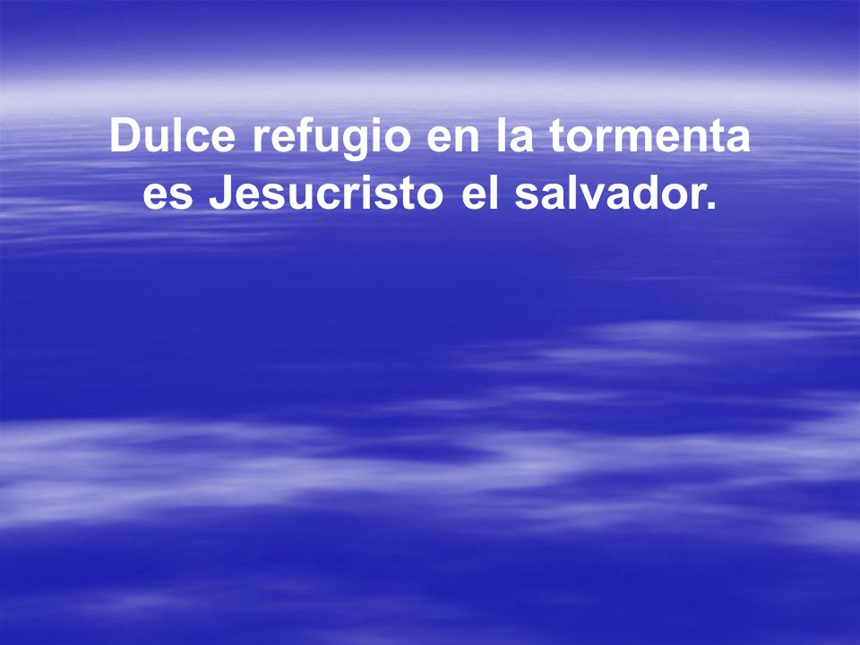 Dulce refugio en la tormenta es Jesucristo el salvador.