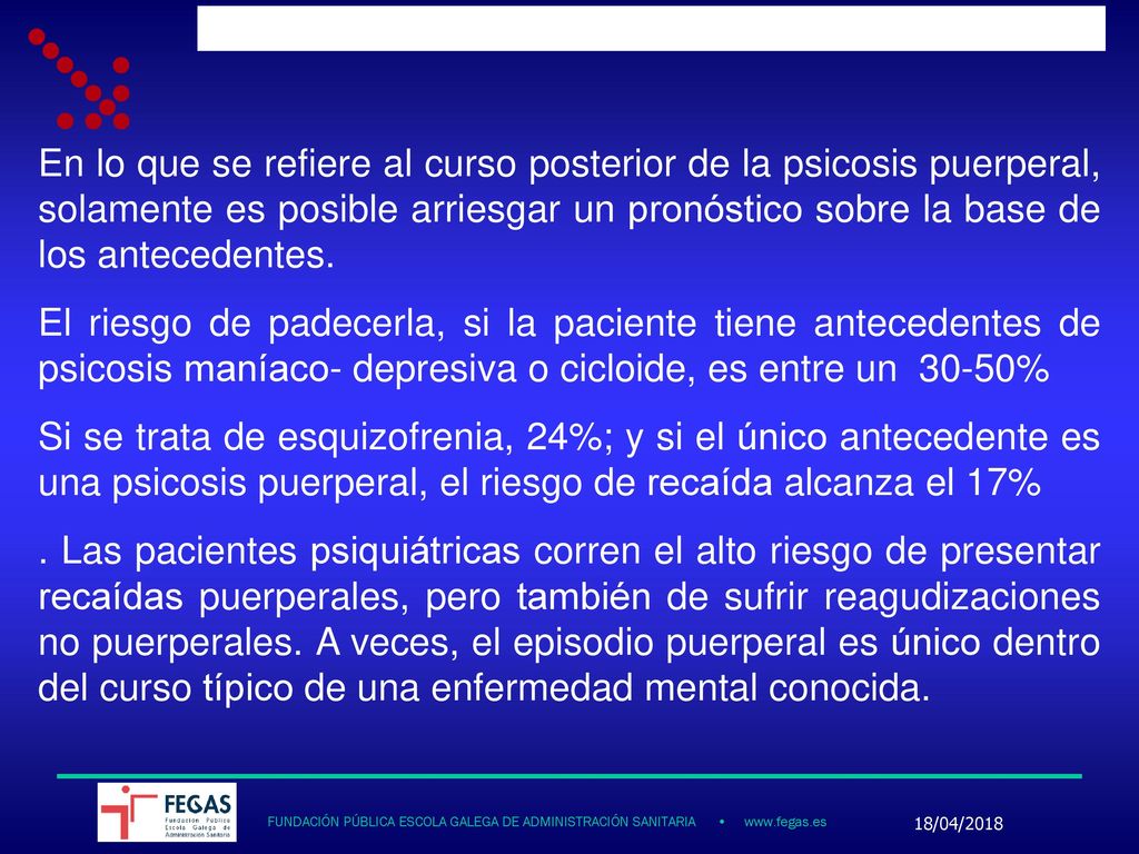 En lo que se refiere al curso posterior de la psicosis puerperal, solamente es posible arriesgar un pronóstico sobre la base de los antecedentes.