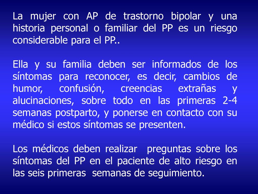 La mujer con AP de trastorno bipolar y una historia personal o familiar del PP es un riesgo considerable para el PP..