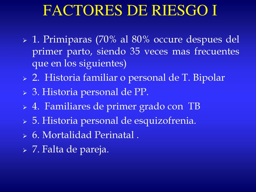 FACTORES DE RIESGO I 1. Primiparas (70% al 80% occure despues del primer parto, siendo 35 veces mas frecuentes que en los siguientes)