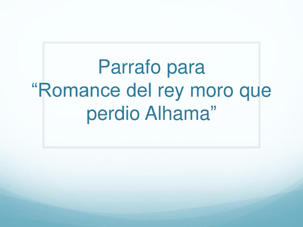 Parrafo para Romance del rey moro que perdio Alhama