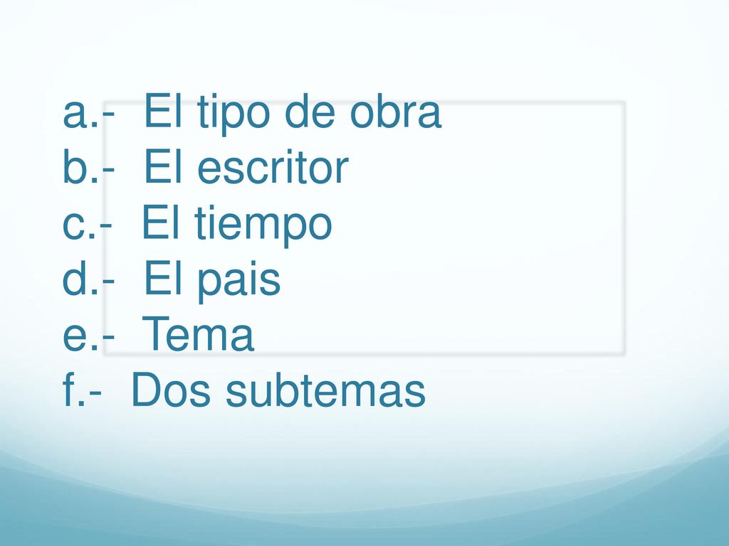 a. - El tipo de obra b. - El escritor c. - El tiempo d. - El pais e