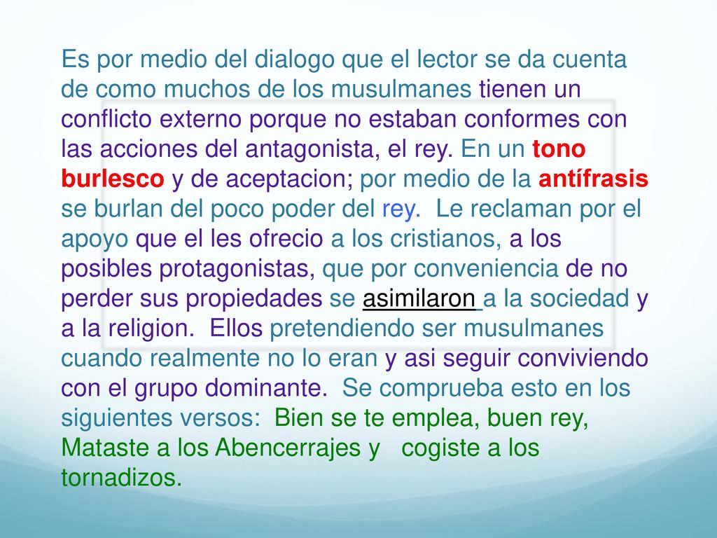Es por medio del dialogo que el lector se da cuenta de como muchos de los musulmanes tienen un conflicto externo porque no estaban conformes con las acciones del antagonista, el rey.