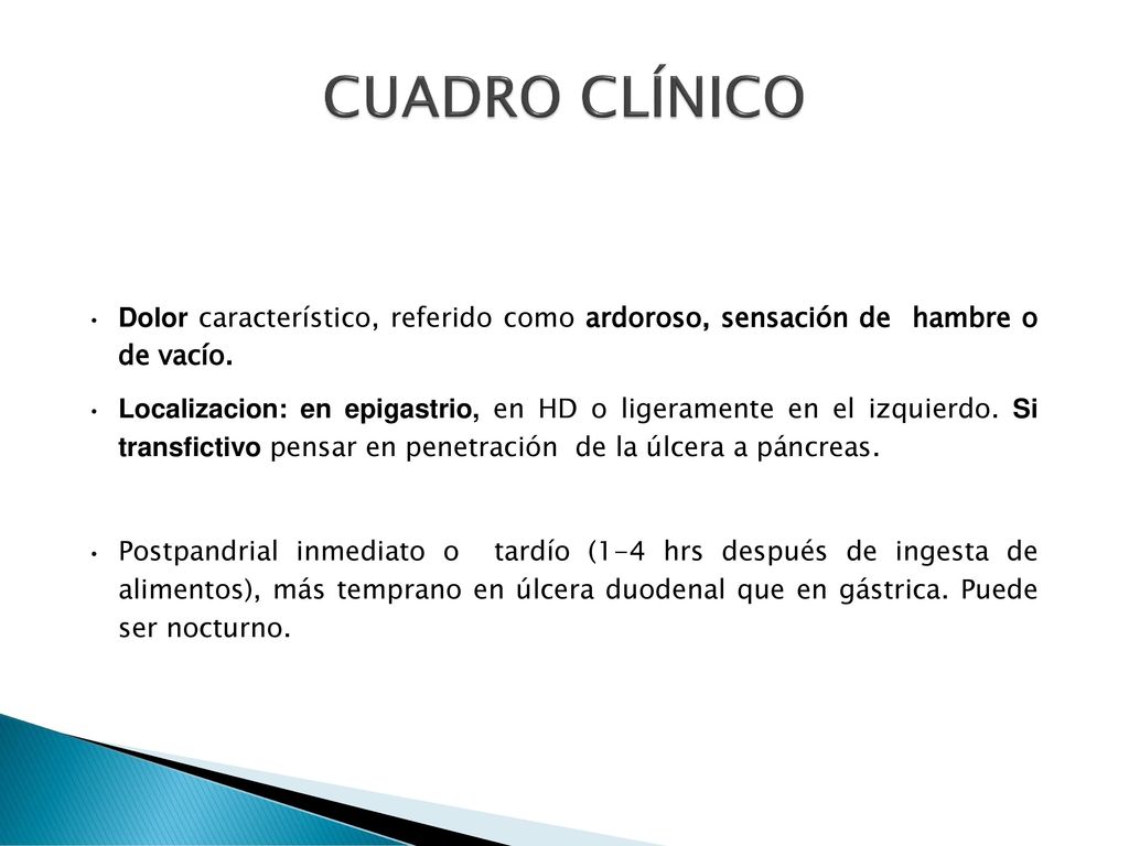 CUADRO CLÍNICO Dolor característico, referido como ardoroso, sensación de hambre o de vacío.