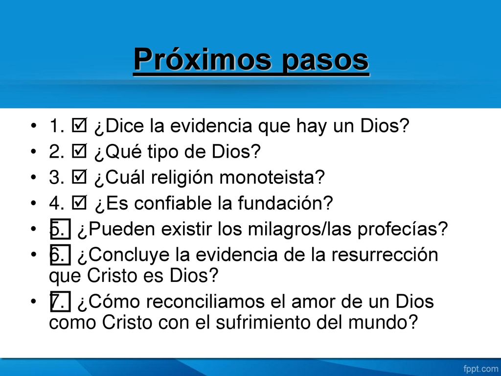 Próximos pasos 1.  ¿Dice la evidencia que hay un Dios