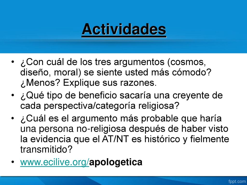 Actividades ¿Con cuál de los tres argumentos (cosmos, diseño, moral) se siente usted más cómodo ¿Menos Explique sus razones.