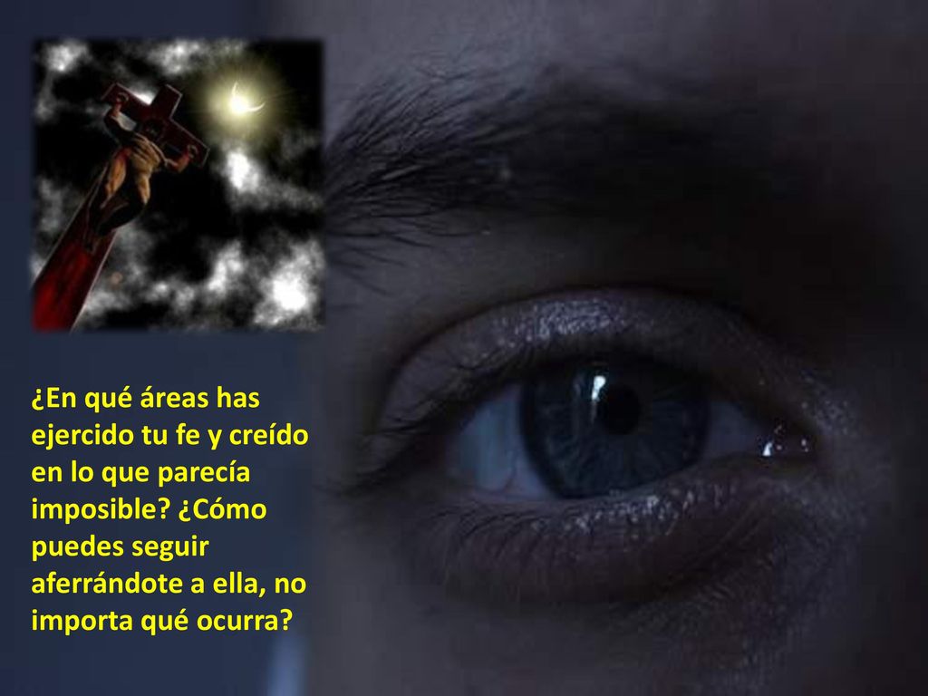 ¿En qué áreas has ejercido tu fe y creído en lo que parecía imposible
