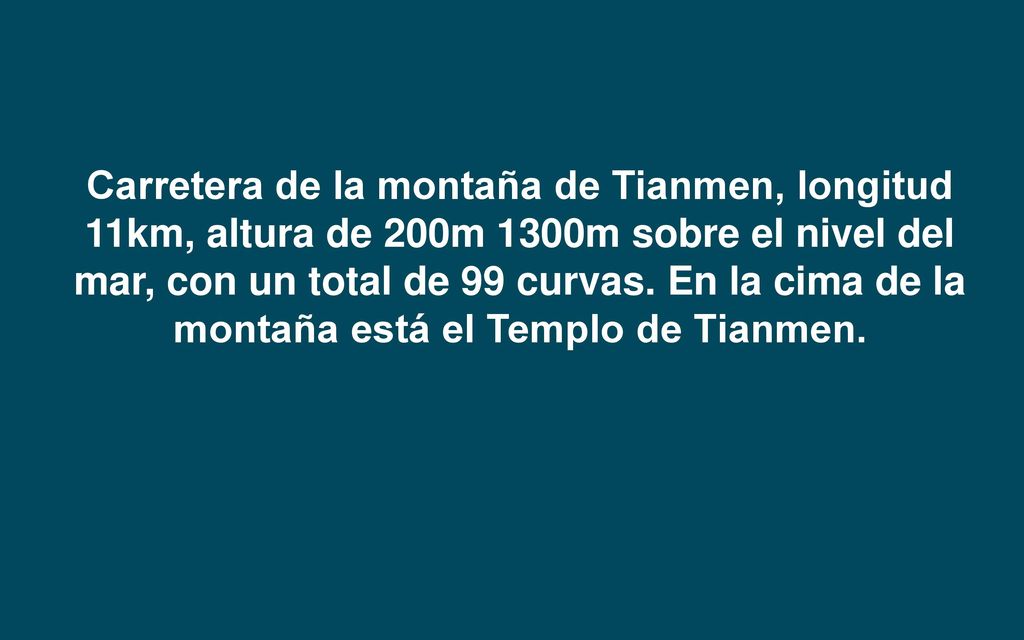 Carretera de la montaña de Tianmen, longitud 11km, altura de 200m 1300m sobre el nivel del mar, con un total de 99 curvas.