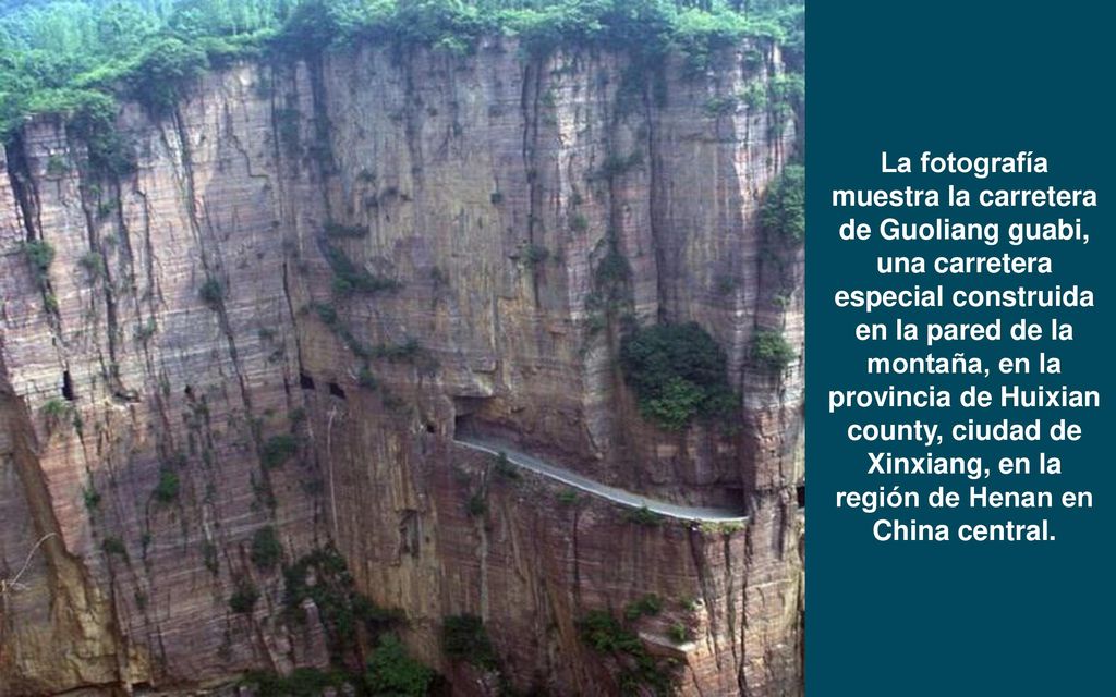 La fotografía muestra la carretera de Guoliang guabi, una carretera especial construida en la pared de la montaña, en la provincia de Huixian county, ciudad de Xinxiang, en la región de Henan en China central.