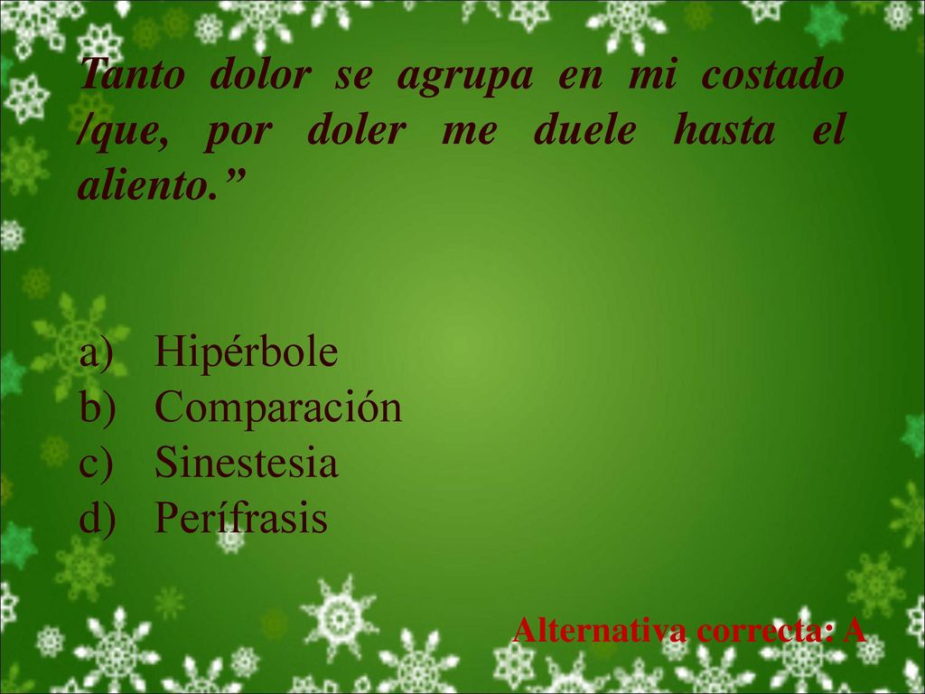 Tanto dolor se agrupa en mi costado /que, por doler me duele hasta el aliento.