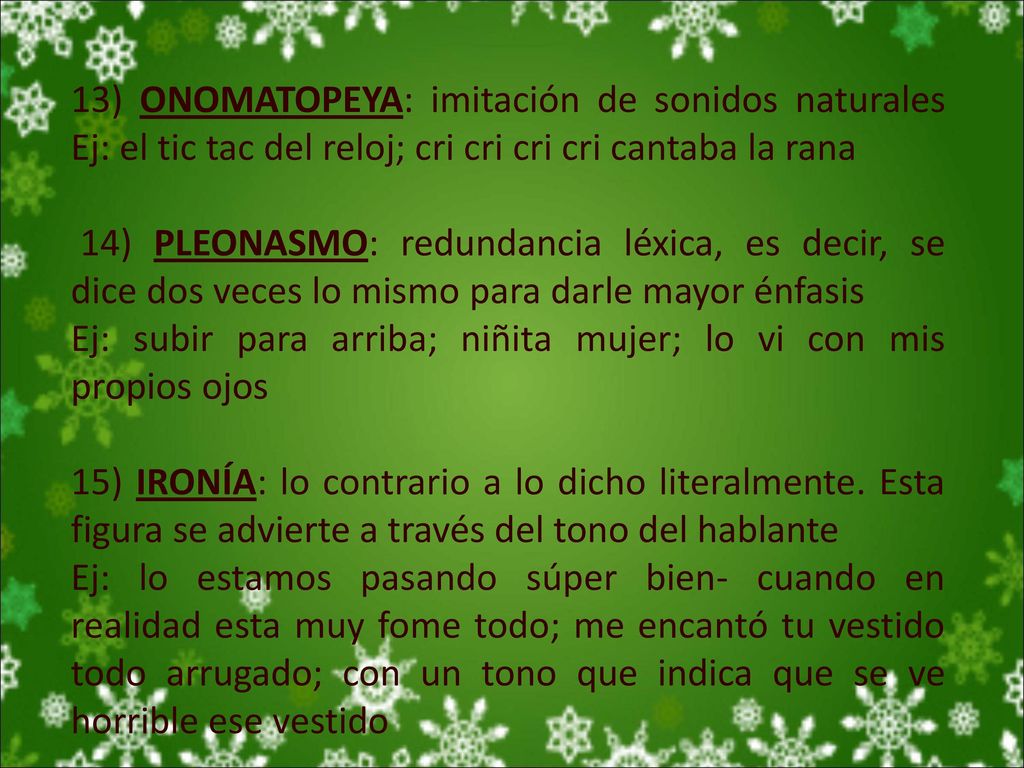 13) ONOMATOPEYA: imitación de sonidos naturales Ej: el tic tac del reloj; cri cri cri cri cantaba la rana