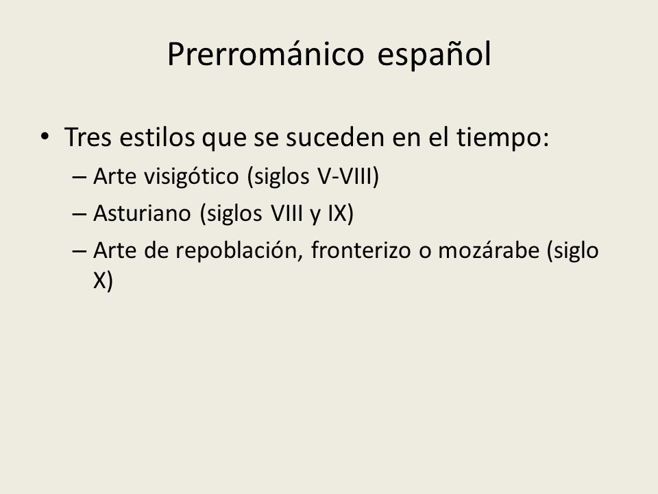 Prerrománico español Tres estilos que se suceden en el tiempo: