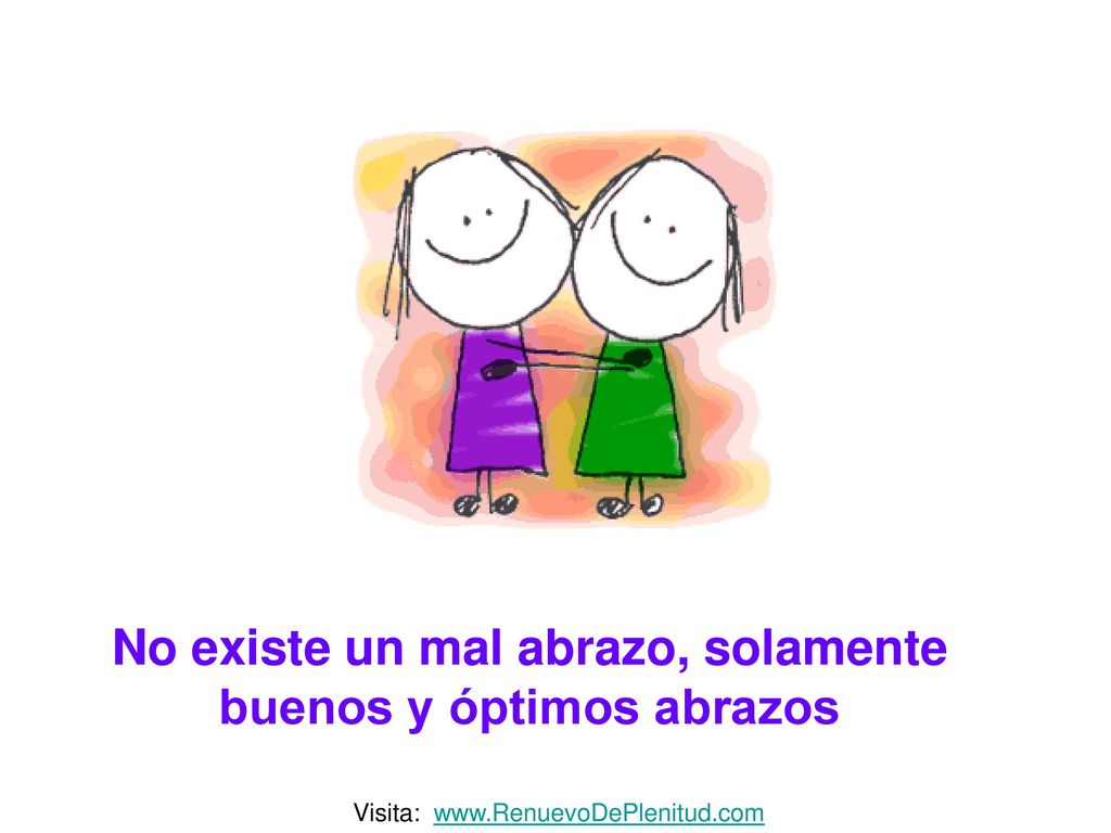 No existe un mal abrazo, solamente buenos y óptimos abrazos