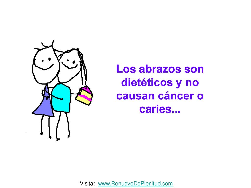 Los abrazos son dietéticos y no causan cáncer o caries...