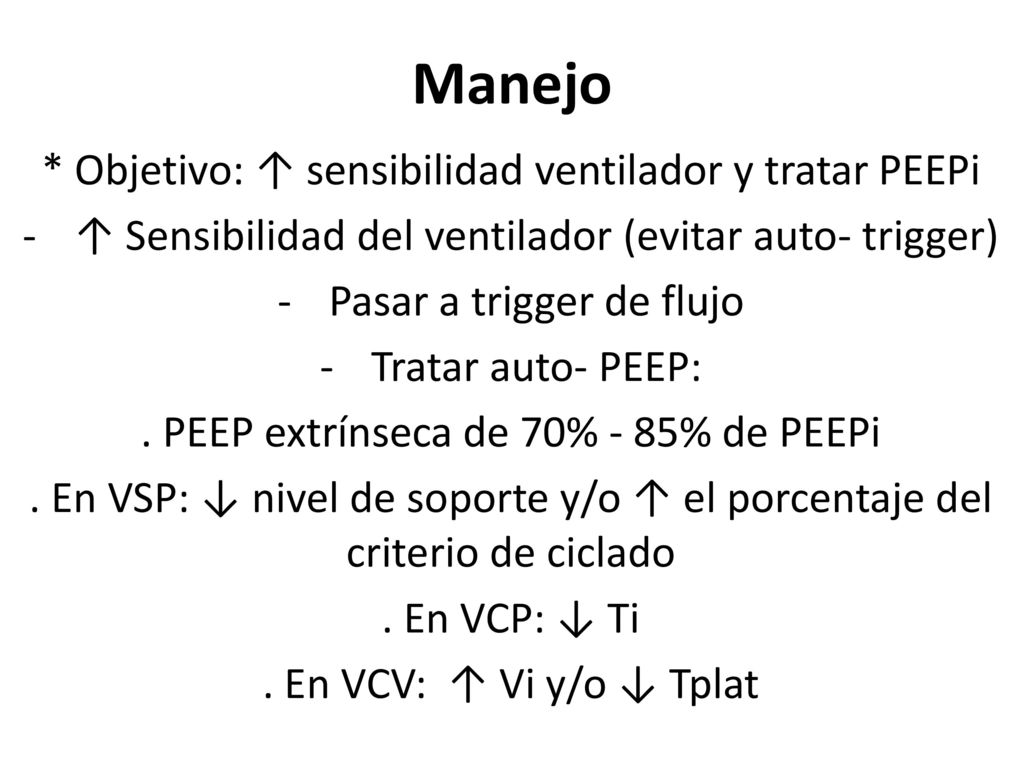 Manejo * Objetivo: ↑ sensibilidad ventilador y tratar PEEPi