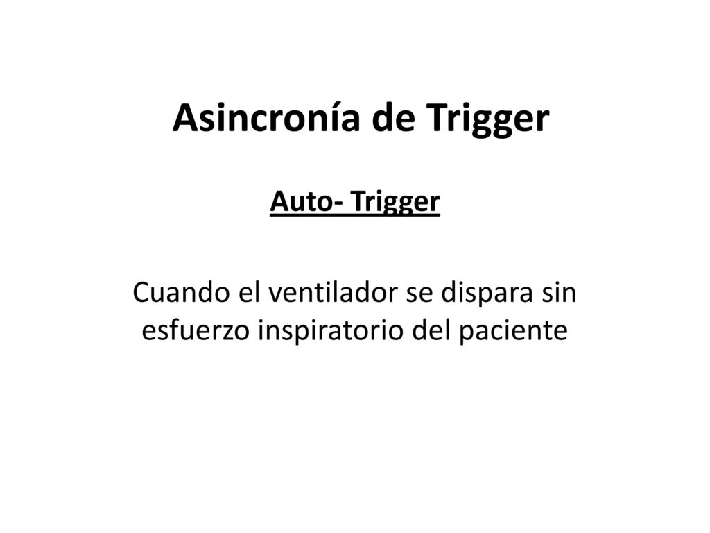 Cuando el ventilador se dispara sin esfuerzo inspiratorio del paciente