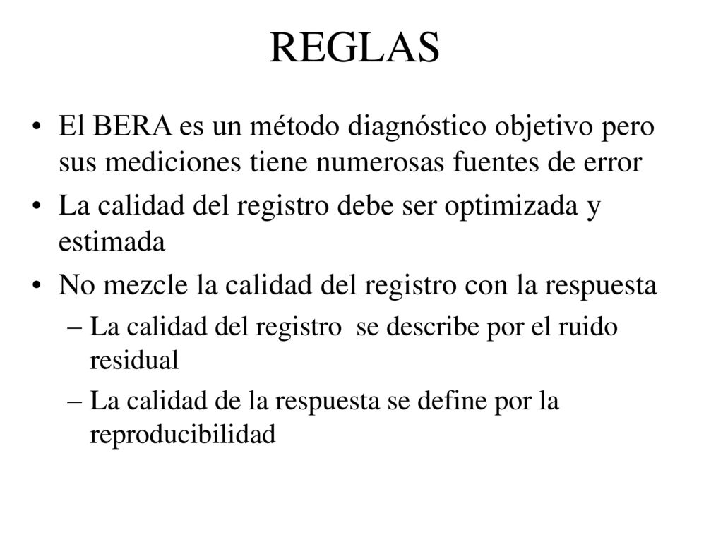 REGLAS El BERA es un método diagnóstico objetivo pero sus mediciones tiene numerosas fuentes de error.