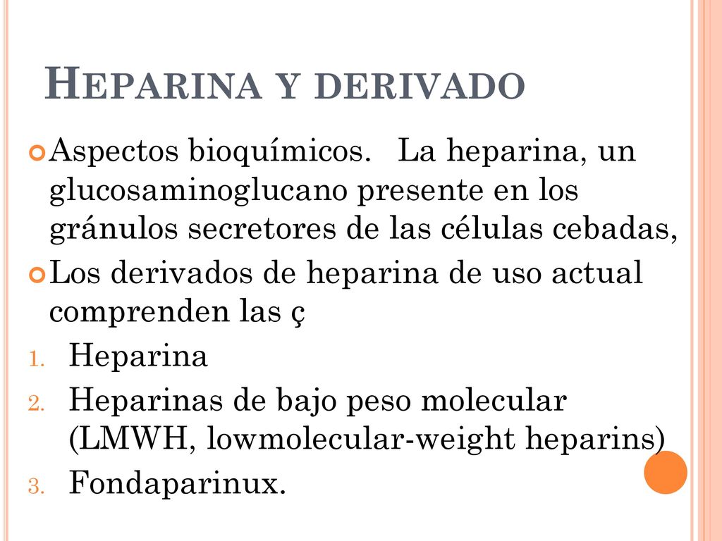 Heparina y derivado Aspectos bioquímicos. La heparina, un glucosaminoglucano presente en los gránulos secretores de las células cebadas,