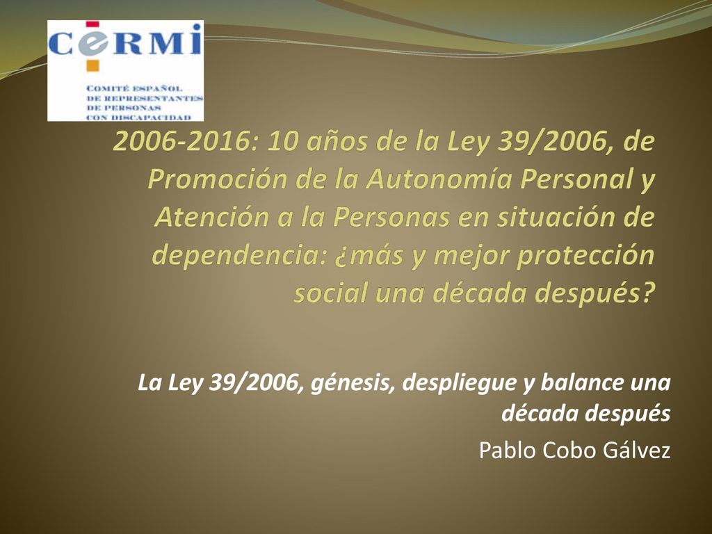 : 10 años de la Ley 39/2006, de Promoción de la Autonomía Personal y Atención a la Personas en situación de dependencia: ¿más y mejor protección social una década después