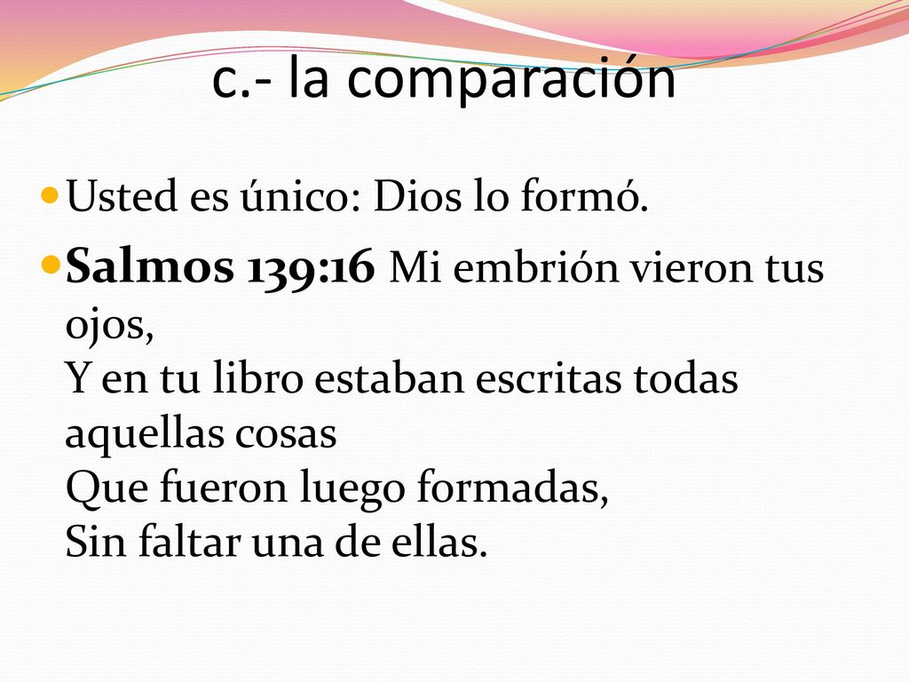 c.- la comparación Usted es único: Dios lo formó.
