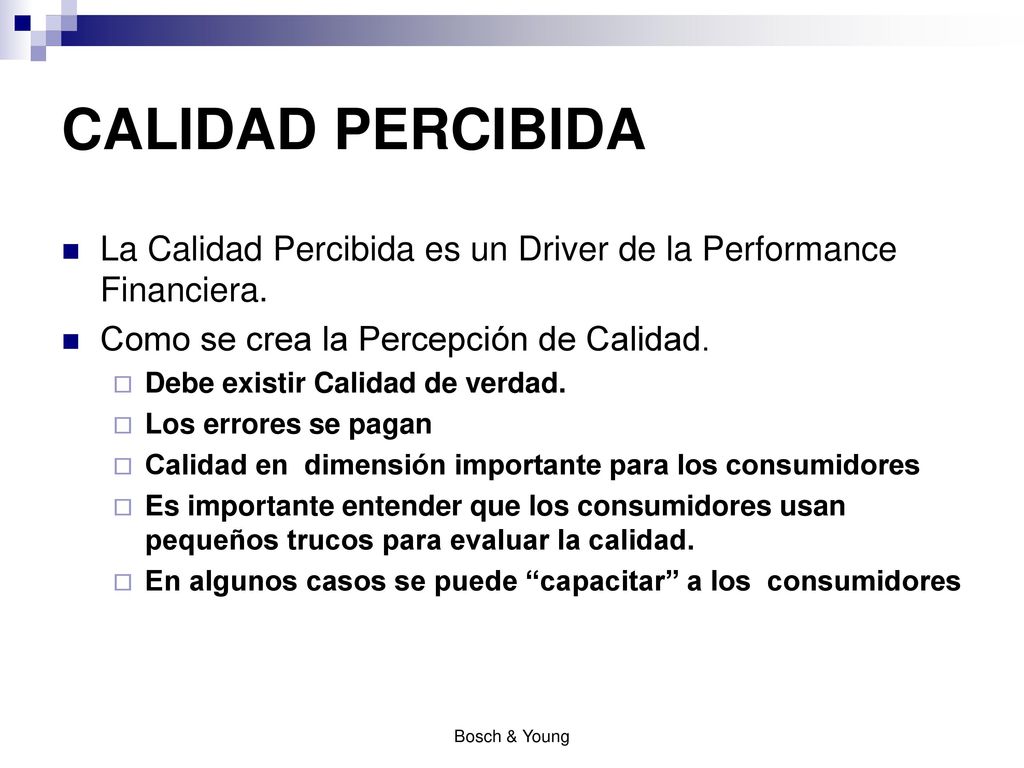 CALIDAD PERCIBIDA La Calidad Percibida es un Driver de la Performance Financiera. Como se crea la Percepción de Calidad.