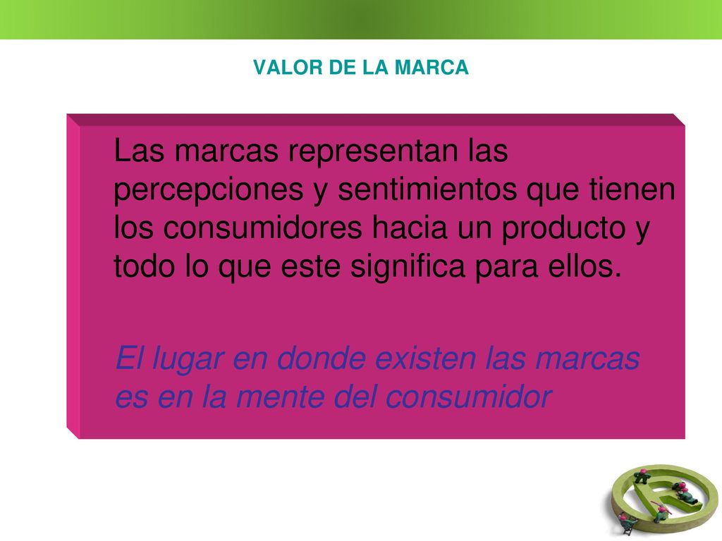 El lugar en donde existen las marcas es en la mente del consumidor