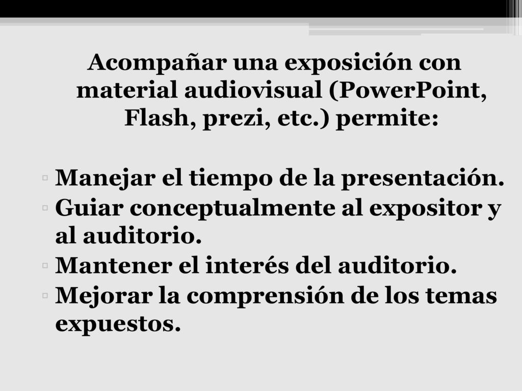 Acompañar una exposición con material audiovisual (PowerPoint, Flash, prezi, etc.) permite: