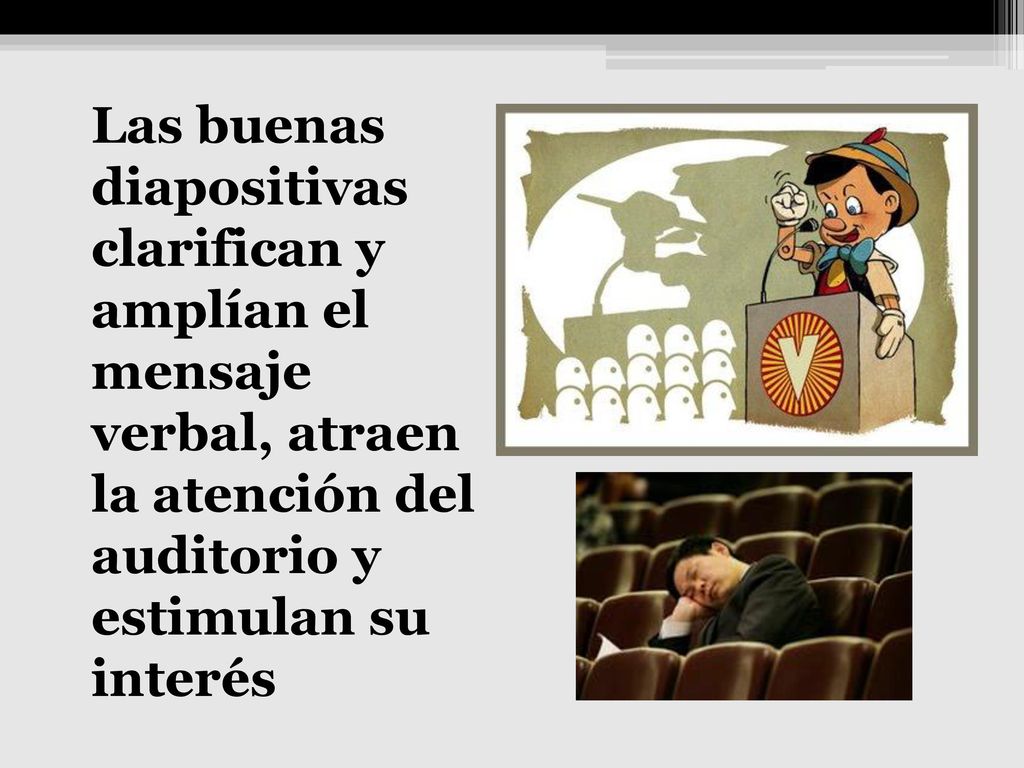Las buenas diapositivas clarifican y amplían el mensaje verbal, atraen la atención del auditorio y estimulan su interés