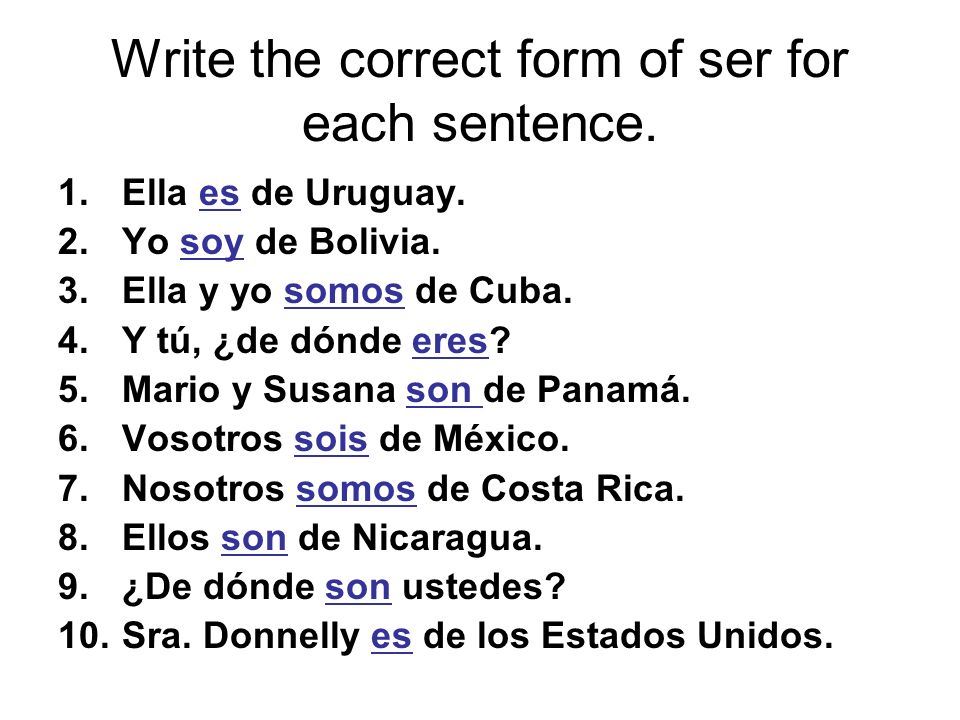 Write the correct form of ser for each sentence.