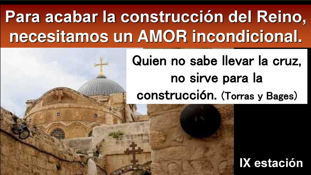 Para acabar la construcción del Reino, necesitamos un AMOR incondicional.