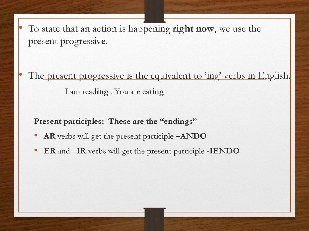 The present progressive is the equivalent to ‘ing’ verbs in English.