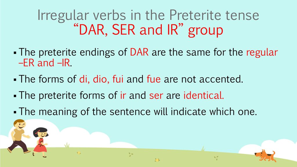 Irregular verbs in the Preterite tense DAR, SER and IR group