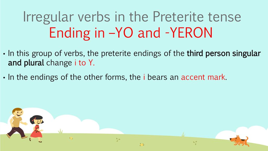 Irregular verbs in the Preterite tense Ending in –YO and -YERON