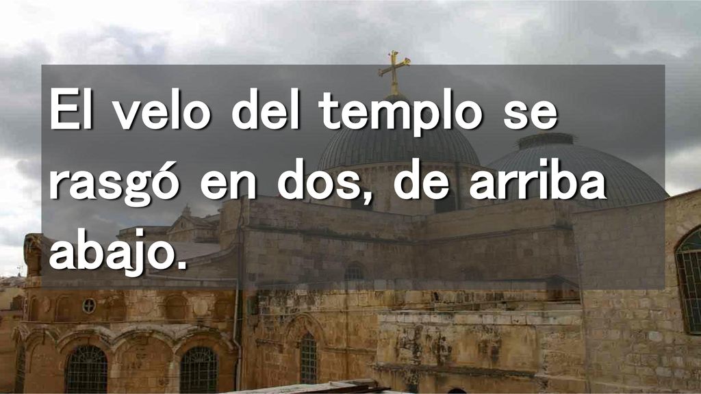 El velo del templo se rasgó en dos, de arriba abajo.
