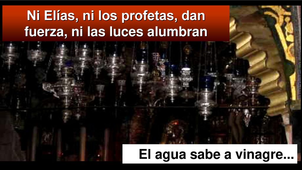 Ni Elías, ni los profetas, dan fuerza, ni las luces alumbran