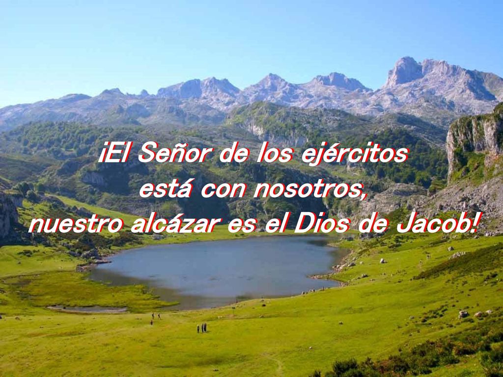 ¡El Señor de los ejércitos nuestro alcázar es el Dios de Jacob!